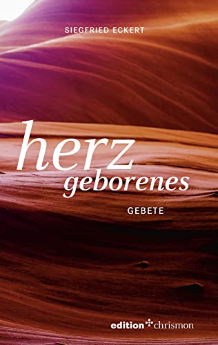 herzgeborenes: gebete herzgeborenes: gebete von edition chrismon
