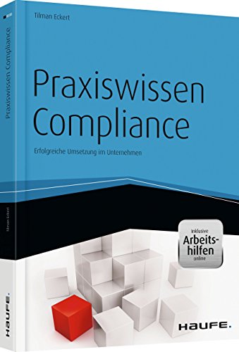 Praxiswissen Compliance - inkl. Arbeitshilfen online: Erfolgreiche Umsetzung im Unternehmen (Haufe Fachbuch)