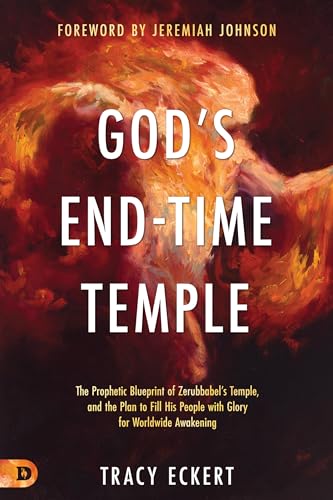 God's End-Time Temple: The Prophetic Blueprint of Zerubbabel’s Temple, and the Plan to Fill His people With Glory for Worldwide Awakening