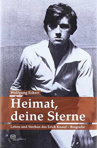 Heimat, deine Sterne: Leben und Sterben des Erich Knauf - Biografie