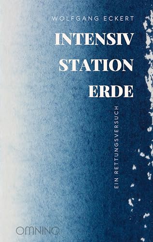 Intensivstation Erde: Ein Rettungsversuch von Omnino Verlag