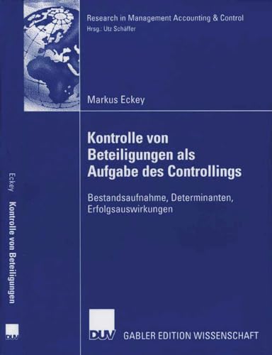 Kontrolle von Beteiligungen als Aufgabe des Controllings: Bestandsaufnahme, Determinanten, Erfolgsauswirkungen (Research in Management Accounting & Control) von Deutscher Universitätsverlag