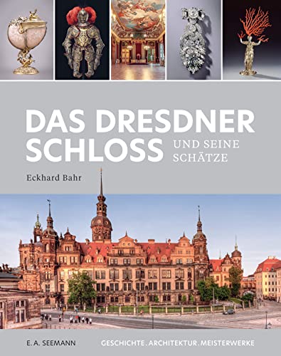 Das Dresdner Schloss und seine Schätze: Geschichte. Architektur. Meisterwerke von E.A. Seemann in E.A. Seemann Henschel GmbH & Co. KG