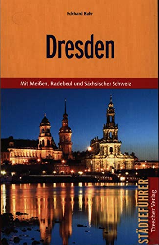 Reiseführer Dresden: Mit Meißen, Radebeul und Sächsischer Schweiz (Trescher-Reiseführer) von Trescher Reiseführer