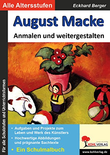 August Macke ... anmalen und weitergestalten: Ein Schulmalbuch (Bedeutende Künstler ... anmalen und weitergestalten) von Kohl-Verlag