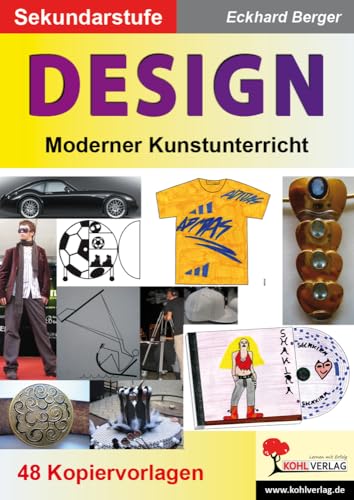 Design: Moderner Kunstunterricht in der Sekundarstufe Design: Moderner Kunstunterricht in der Sekundarstufe von KOHL VERLAG Der Verlag mit dem Baum