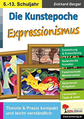 Die Kunstepoche EXPRESSIONISMUS: Theorie & Praxis kompakt und leicht verständlich von Kohl Verlag