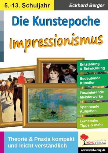 Die Kunstepoche IMPRESSIONISMUS: Theorie & Praxis kompakt und leicht verständlich von Kohl Verlag