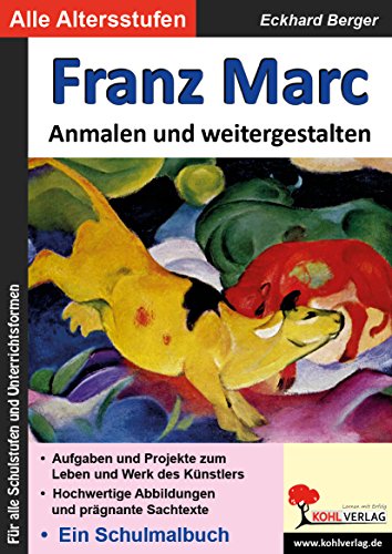 Franz Marc: ... Anmalen und weitergestalten (Bedeutende Künstler ... anmalen und weitergestalten) von KOHL VERLAG Der Verlag mit dem Baum