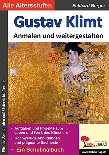 Gustav Klimt ... anmalen und weitergestalten: Ein Schulmalbuch (Bedeutende Künstler ... anmalen und weitergestalten) von Kohl Verlag Der Verlag Mit Dem Baum