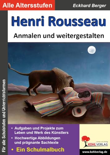 Henri Rousseau ... anmalen und weitergestalten: Kopiervorlagen zu den bedeutenden Künstlern der Kunstgeschichte (Bedeutende Künstler ... anmalen und weitergestalten) von KOHL VERLAG Der Verlag mit dem Baum