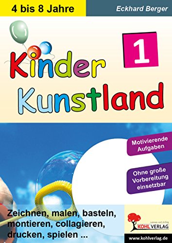 Kinderkunstland 1: Zeichnen, malen, basteln, montieren, collagieren, drucken, spielen ... von KOHL VERLAG Der Verlag mit dem Baum