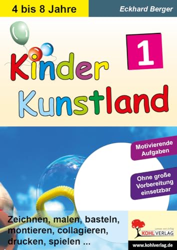 Kinderkunstland 1: Zeichnen, malen, basteln, montieren, collagieren, drucken, spielen ...