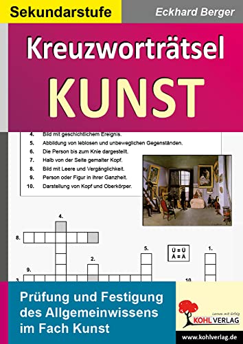 Kreuzworträtsel Kunst: Prüfung und Festigung des Allgemeinwissens Kreuzworträtsel Kunst: Prüfung und Festigung des Allgemeinwissens von KOHL VERLAG Der Verlag mit dem Baum