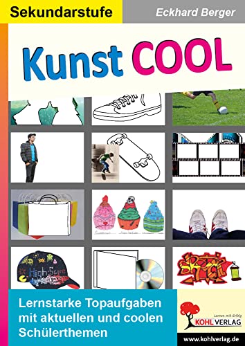 Kunst COOL: Coole Themen und coole Bilder für einen coolen Kunstunterricht! von KOHL VERLAG Der Verlag mit dem Baum