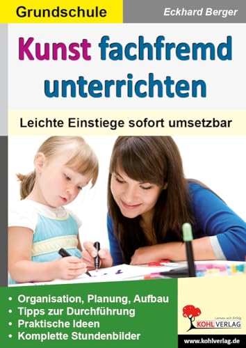 Kunst fachfremd unterrichten / Grundschule: Leichte Einstiege sofort umsetzbar