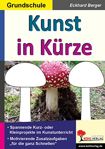 Kunst in Kürze / Grundschule: Spannende Kurz- & Kleinprojekte