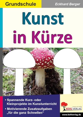 Kunst in Kürze / Grundschule: Spannende Kurz- & Kleinprojekte