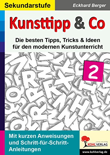 Kunsttipp & Co. Band 2 / Die besten Tipps und Ideen für den modernen Kunstunterricht: Die besten Tipps, Tricks & Ideen für den modernen Kunstunterricht (SEK)