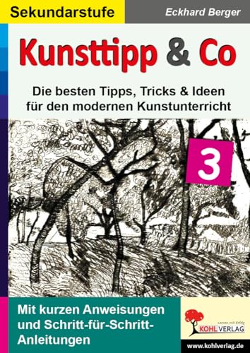 Kunsttipp & Co. Band 3 / Die besten Tipps und Ideen für den modernen Kunstunterricht: Die besten Tipps, Tricks und Ideen für den modernen Kunstunterricht (SEK) von Kohl-Verlag
