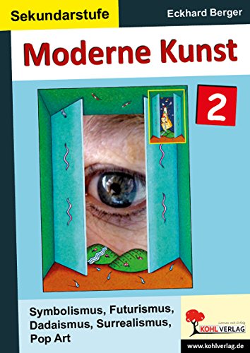 Moderne Kunst / Band 2: Symbolismus, Futurismus, Dadaismus, Surrealismus, Pop Art