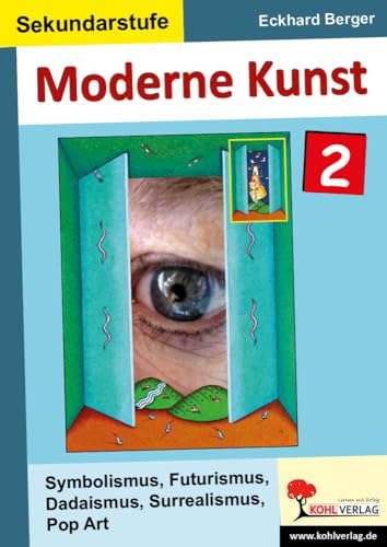 Moderne Kunst / Band 2: Symbolismus, Futurismus, Dadaismus, Surrealismus, Pop Art von KOHL VERLAG Der Verlag mit dem Baum