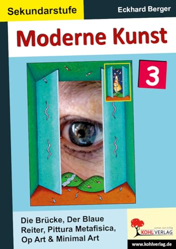 Moderne Kunst in der Sekundarstufe 3: Die Brücke, Der Blaue Reiter, Pittura Metafisica, Op Art, Minimal Art von KOHL VERLAG Der Verlag mit dem Baum