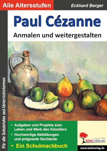 Paul Cézanne ... anmalen und weitergestalten: Ein Schulmalbuch (Bedeutende Künstler ... anmalen und weitergestalten) von KOHL VERLAG Der Verlag mit dem Baum