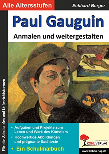 Paul Gauguin ... anmalen und weitergestalten: Ein Schulmalbuch (Bedeutende Künstler ... anmalen und weitergestalten) von KOHL VERLAG Der Verlag mit dem Baum