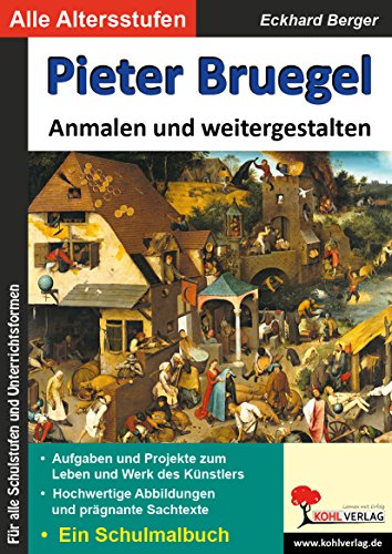 Pieter Bruegel ... anmalen und weitergestalten: Ein Schulmalbuch (Bedeutende Künstler ... anmalen und weitergestalten) von KOHL VERLAG Der Verlag mit dem Baum