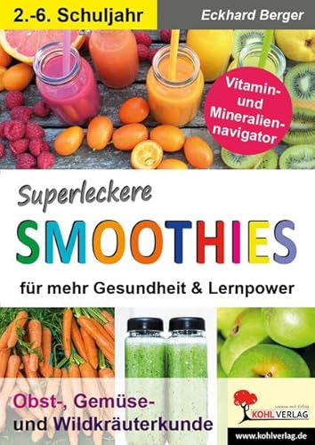 Superleckere SMOOTHIES: Obst-, Gemüse- & Wildkräterkunde