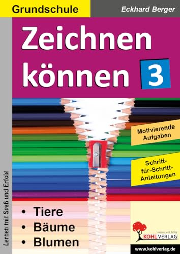 Zeichnen können / Band 3: Tiere, Bäume, Blumen ... Zeichnen können / Band 3: Tiere, Bäume, Blumen ... von KOHL VERLAG Der Verlag mit dem Baum