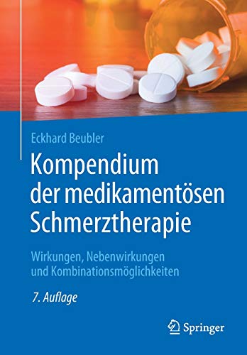 Kompendium der medikamentösen Schmerztherapie: Wirkungen, Nebenwirkungen und Kombinationsmöglichkeiten
