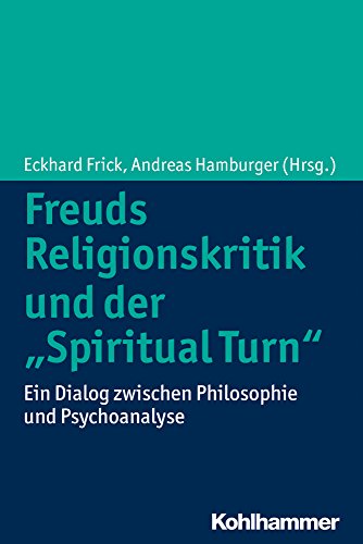 Freuds Religionskritik und der "Spiritual Turn": Ein Dialog zwischen Philosophie und Psychoanalyse von Kohlhammer