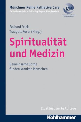 Spiritualität und Medizin - Gemeinsame Sorge für den kranken Menschen, Münchner Reihe Palliativmedizin von Kohlhammer