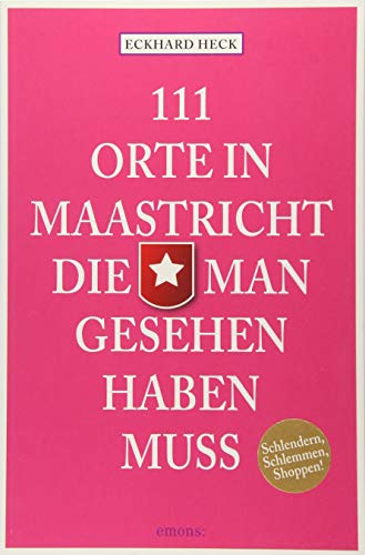 111 Orte in Maastrich, die man gesehen haben muss von Emons Verlag