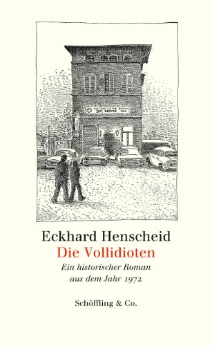 Die Vollidioten: Ein historischer Roman aus dem Jahr 1972: Ein historischer Roman aus dem Jahr 1972. Mit einem neuen Nachwort des Autors