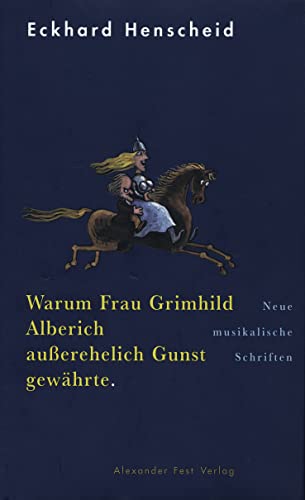 Warum Frau Grimhild Alberich außerehelich Gunst gewährte: Neue musikalische Schriften
