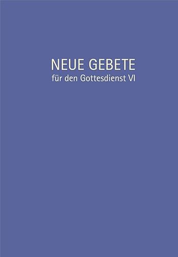 Neue Gebete für den Gottesdienst VI Neue Gebete für den Gottesdienst VI von Claudius