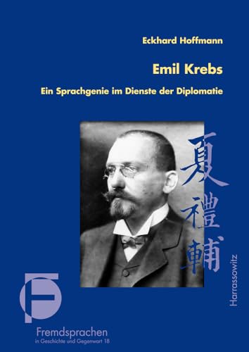 Emil Krebs: Ein Sprachgenie im Dienste der Diplomatie (Fremdsprachen in Geschichte und Gegenwart, Band 18)