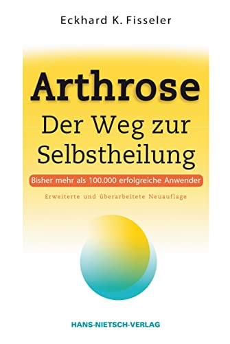 Arthrose: Der Weg zur Selbstheilung | Ursachen erkennen mit der ganzheitlichen Arthrose-Therapie: Selbsthilfe mit den richtigen Nahrungsmitteln, Getränken und Eiweißquellen | Übersäuerung vermeiden von HANS-NIETSCH-VERLAG OHG
