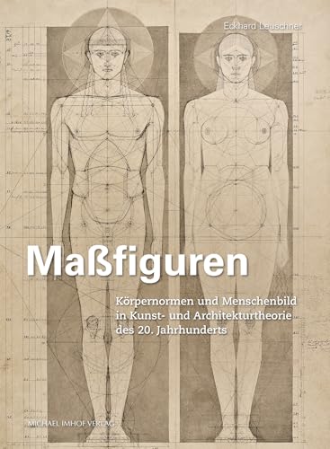 Maßfiguren: Körpernormen und Menschenbild in Kunst- und Architekturtheorie des 20. Jahrhunderts (Studien zur internationalen Architektur- und Kunstgeschichte)