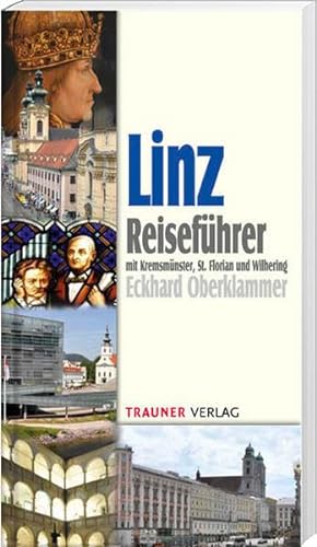 Linz, Reiseführer: mit Kremsmünster, St. Florian und Wilhering von Trauner Verlag & Buchservice GmbH