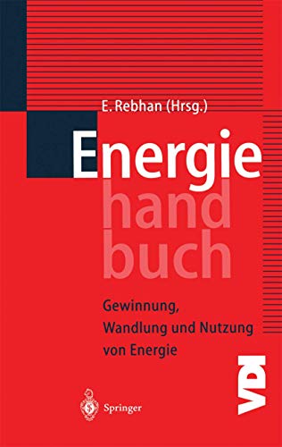 Energiehandbuch: Gewinnung, Wandlung und Nutzung von Energie (VDI-Buch)