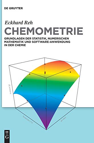 Chemometrie: Grundlagen der Statistik, Numerischen Mathematik und Software Anwendungen in der Chemie (De Gruyter Studium)