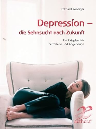 Depression - die Sehnsucht nach Zukunft: Ein Ratgeber für Betroffene und Angehörige (aethera) von Freies Geistesleben GmbH