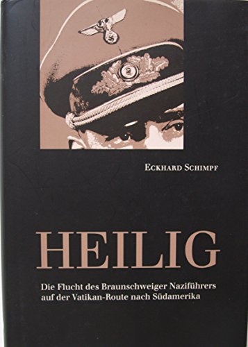Heilig: Die Flucht des Braunschweiger Naziführers auf der Vatikan-Route nach Südamerika von Appelhans Verlag