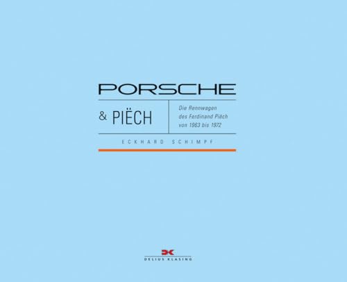 Porsche & Piëch: Die Rennwagen des Ferdinand Piëch von 1963 bis 1972 von Delius Klasing Vlg GmbH