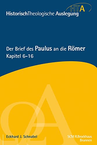 Der Brief des Paulus an die Römer, Kapitel 6-16: Historisch-Theologische Auslegung, HTA Der Brief des Paulus an die Römer, Kapitel 6-16: Historisch-Theologische Auslegung, HTA