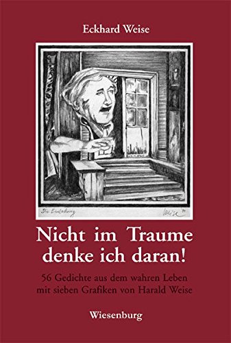 Nicht im Traume denke ich daran!: 56 Gedichte aus dem wahren Leben mit sieben Grafiken von Harald Weise von Wiesenburg